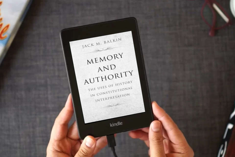 Read Online Memory and Authority: The Uses of History in Constitutional Interpretation (Yale Law Library Series in Legal History and Reference) as a Kindle eBook