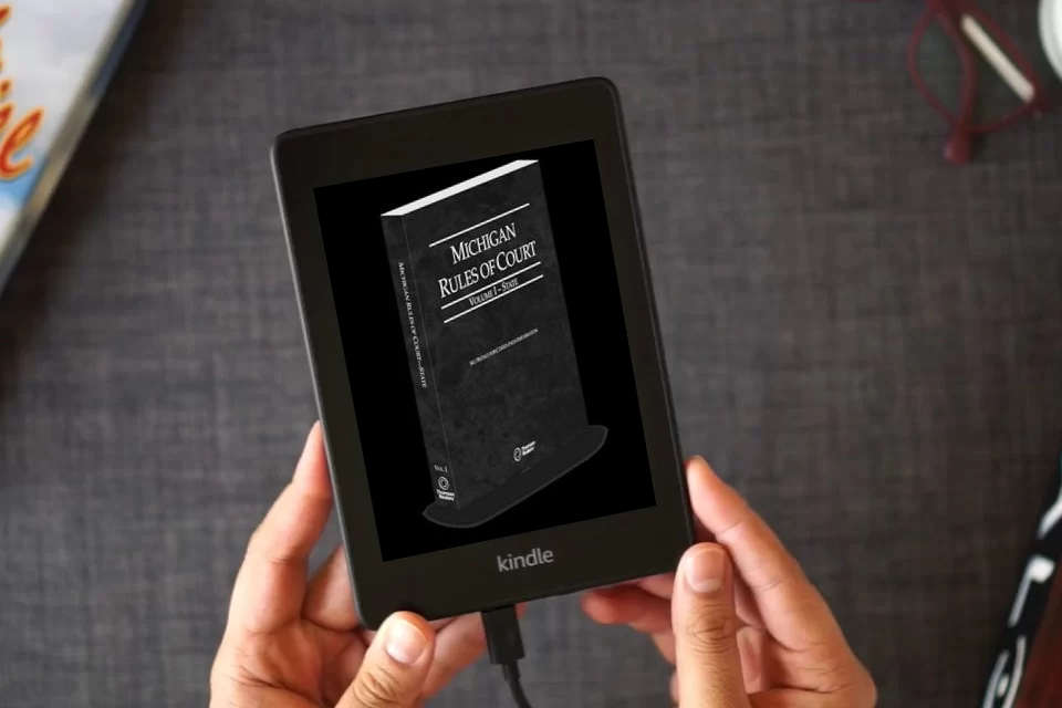 Read Online Michigan Rules of Court - State, 2025 ed. (Vol. I, Michigan Court Rules) as a Kindle eBook