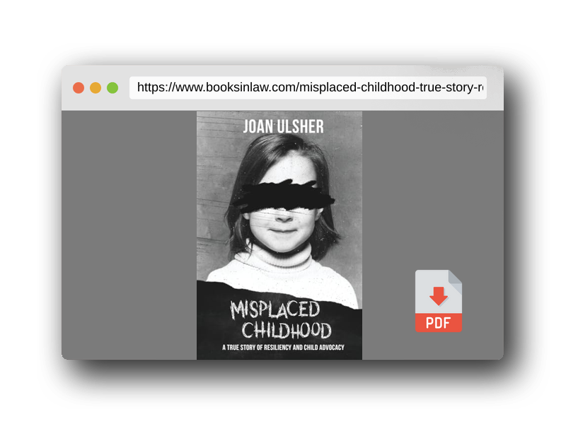 PDF Preview of the book MISPLACED CHILDHOOD: A TRUE STORY OF RESILIENCY AND CHILD ADVOCACY