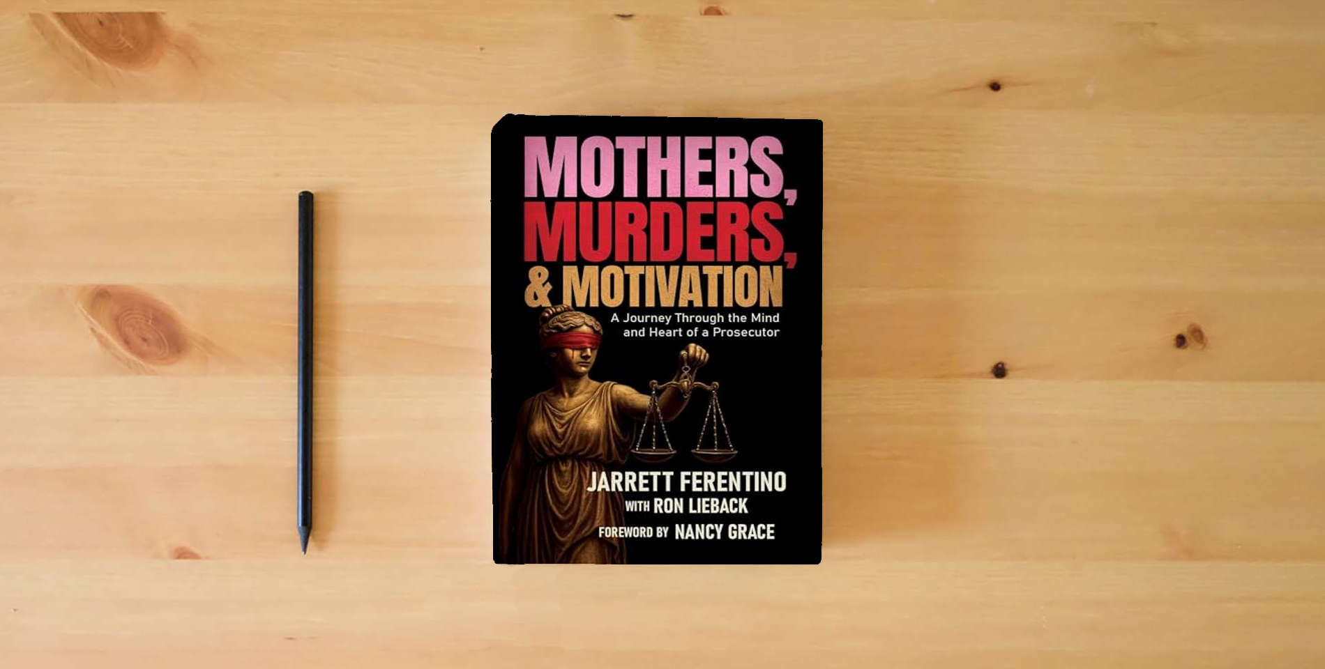 The book Mothers, Murders, and Motivation: A Journey Through the Mind and Heart of a Prosecutor is on the table