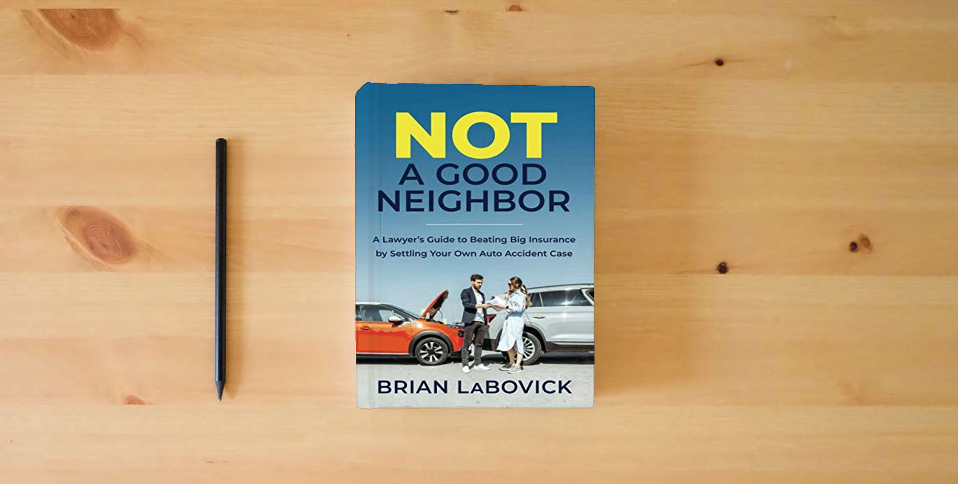 The book Not a Good Neighbor: A Lawyer’s Guide to Beating Big Insurance by Settling Your Own Auto Accident Case is on the table