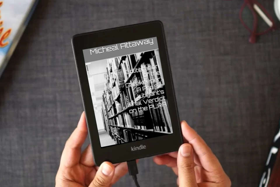 Read Online Obliteration of the Gatekeeper: A Pro Se Litigant’s Final Verdict on the PLRA (My Journey through Hell and my redemption) as a Kindle eBook