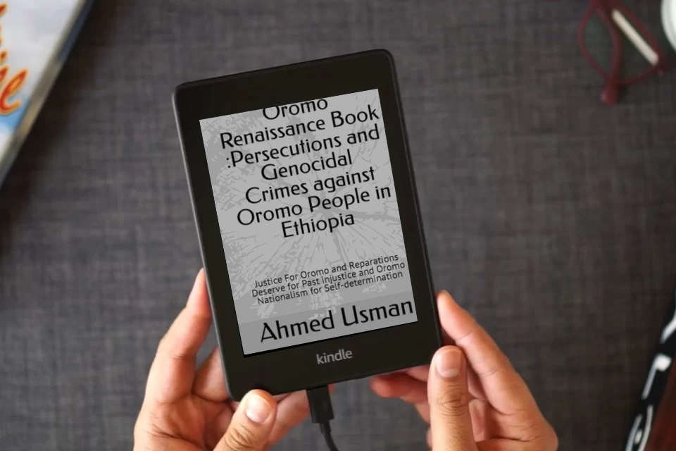 Read Online Oromo Renaissance Book :Persecutions and Genocidal Crimes against Oromo People in Ethiopia: Justice For Oromo and Reparations Deserve for Past injustice and Oromo Nationalism for Self-determination as a Kindle eBook