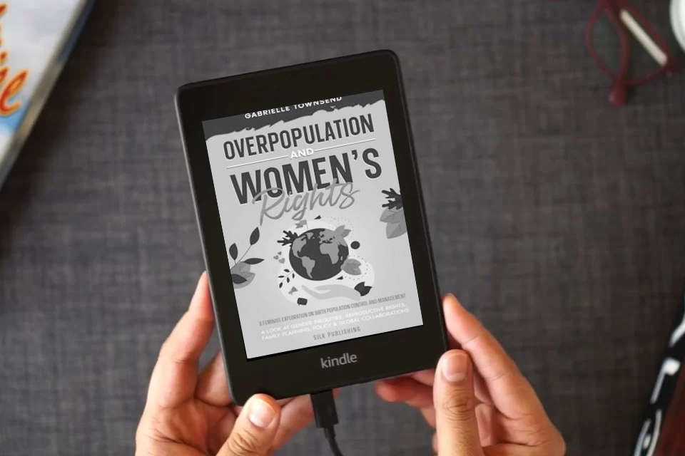 Read Online Overpopulation And Women's Rights: A Feminist Exploration On Birth Population Control and Management: A Look at Gender Inequities, Reproductive Rights, Family Planning, Policy & Global Collaborations as a Kindle eBook