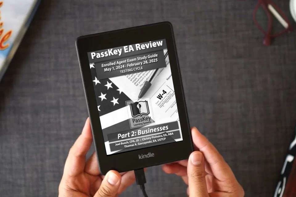 Read Online PassKey Learning Systems EA Review Part 2 Businesses; Enrolled Agent Study Guide: May 1, 2024-February 28, 2025 Testing Cycle (PassKey EA Review (May 1, 2024 - February 28, 2025 Testing Cycle)) as a Kindle eBook