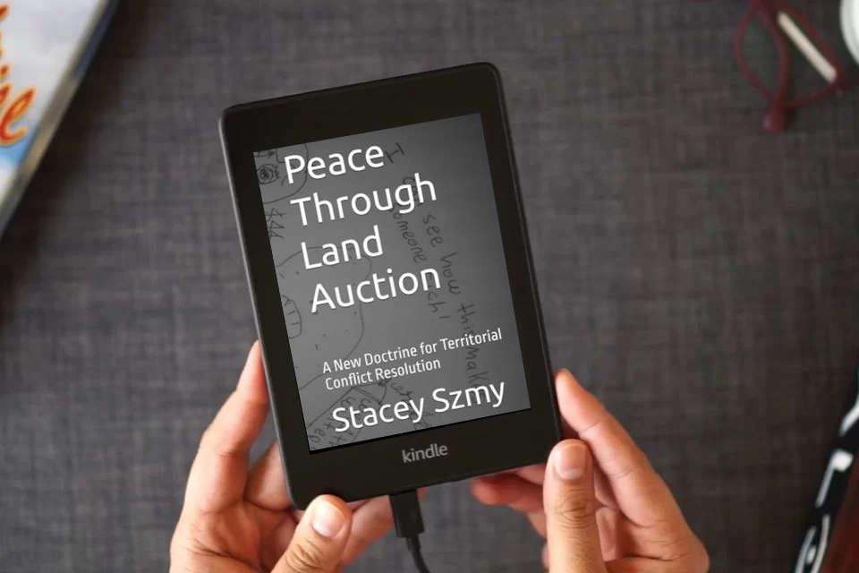 Read Online Peace Through Land Auction: A New Doctrine for Territorial Conflict Resolution as a Kindle eBook