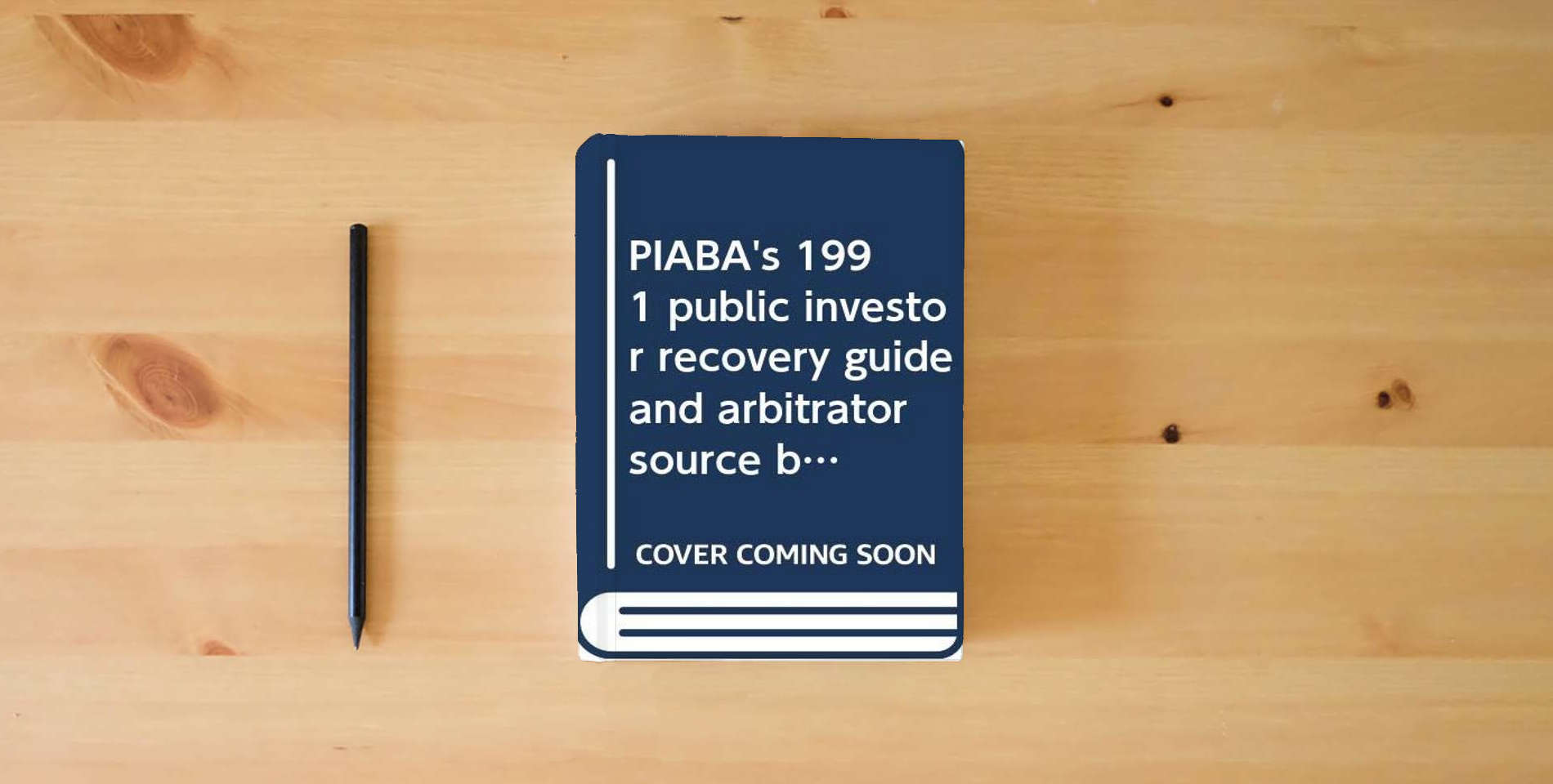 The book PIABA's 1991 public investor recovery guide and arbitrator source book to stockbroker fraud and securities arbitration is on the table