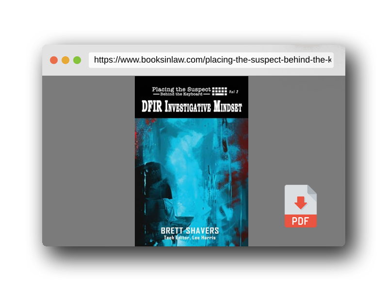 PDF Preview of the book Placing the Suspect Behind the Keyboard: DFIR Investigative Mindset