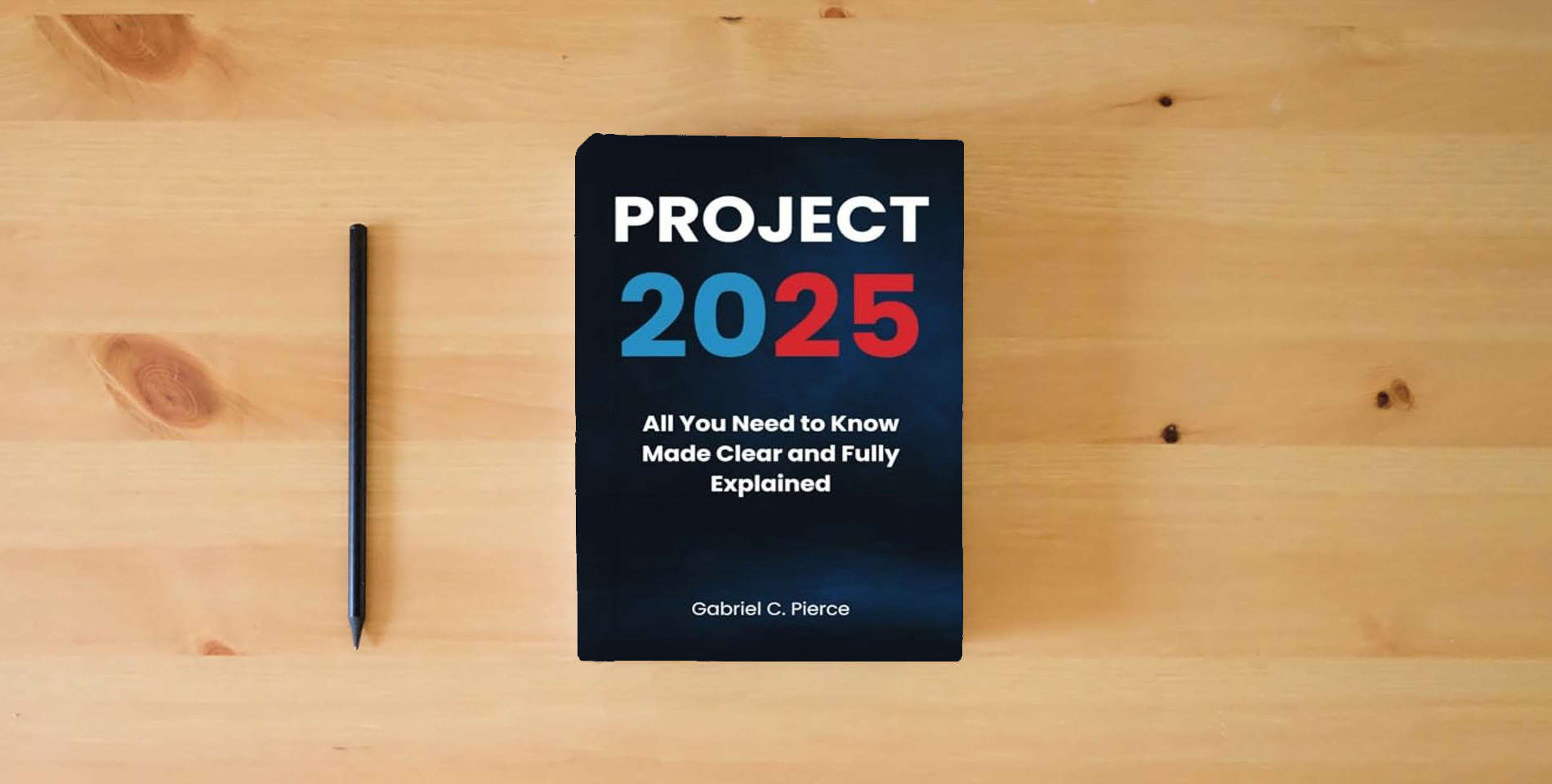 The book Project 2025: All You Need to Know Made Clear and Fully Explained is on the table