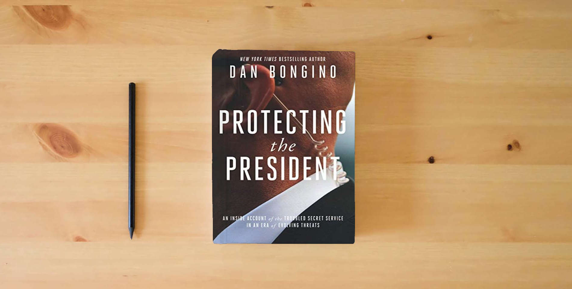 The book Protecting the President: An Inside Account of the Troubled Secret Service in an Era of Evolving Threats is on the table