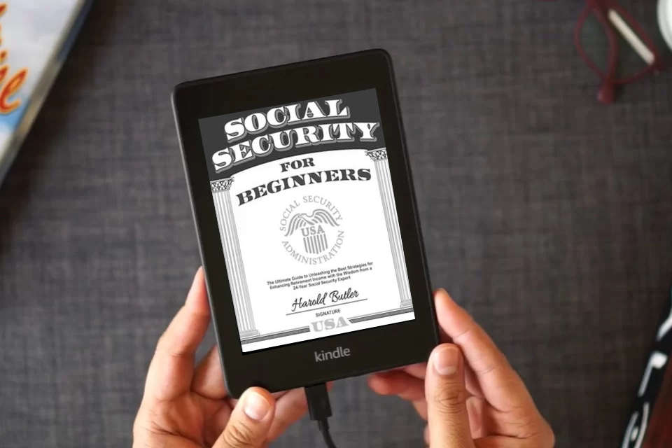 Read Online Social Security For Beginners: The Ultimate Guide to Unleashing the Best Strategies for Enhancing Retirement Income with the Wisdom from a 24-Year Social Security Expert as a Kindle eBook
