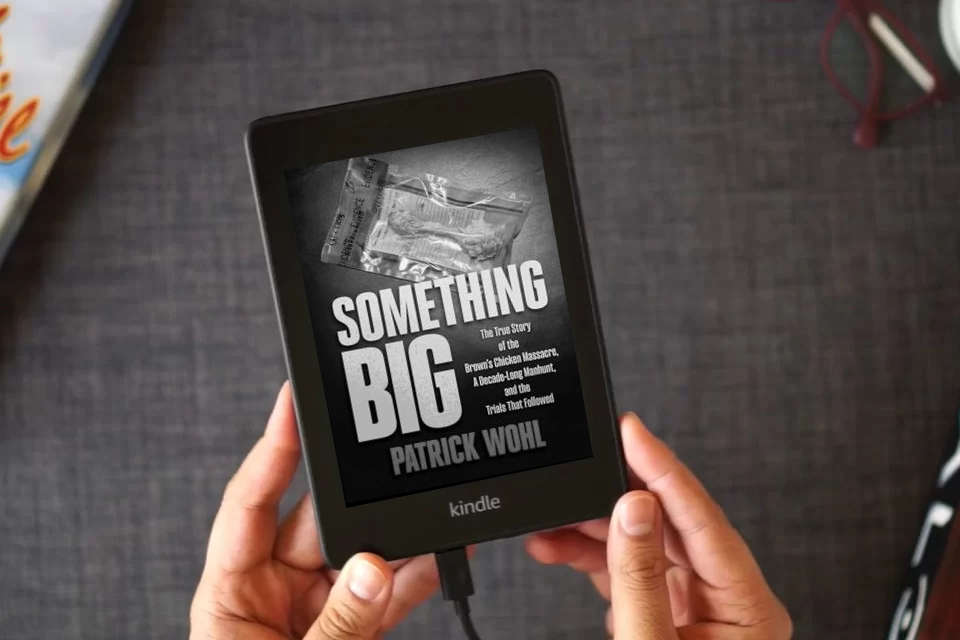 Read Online Something Big: The True Story of the Brown's Chicken Massacre, A Decade-Long Manhunt, and the Trials That Followed as a Kindle eBook