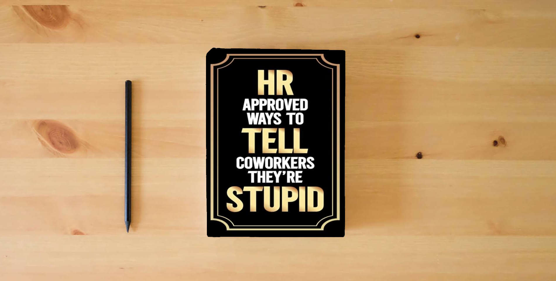 The book Stocking Stuffers for Women: HR Approved Ways to Tell Coworkers They're Stupid: Funny Christmas Gift for Her 2024 is on the table