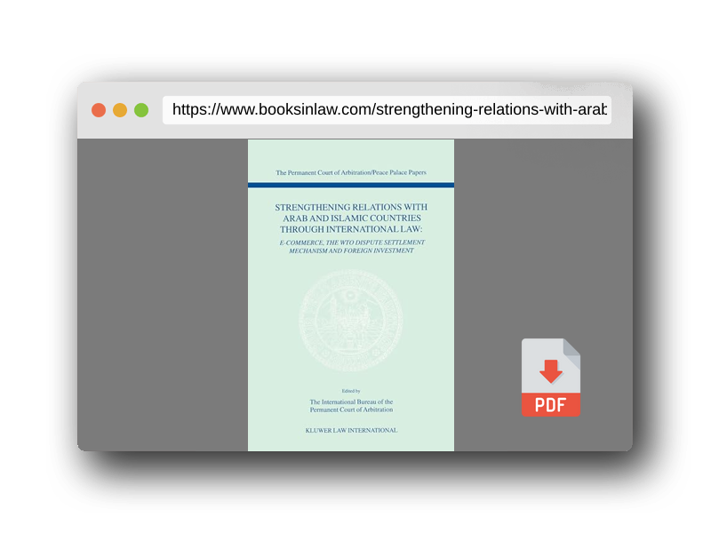 PDF Preview of the book Strengthening Relations with Arab and Islamic Countries Through International Law:E-Commerce, the WTO Dispute Settlement Mechanism, and Foreign ... of Arbitration/Peace Palace Papers, V. 4)
