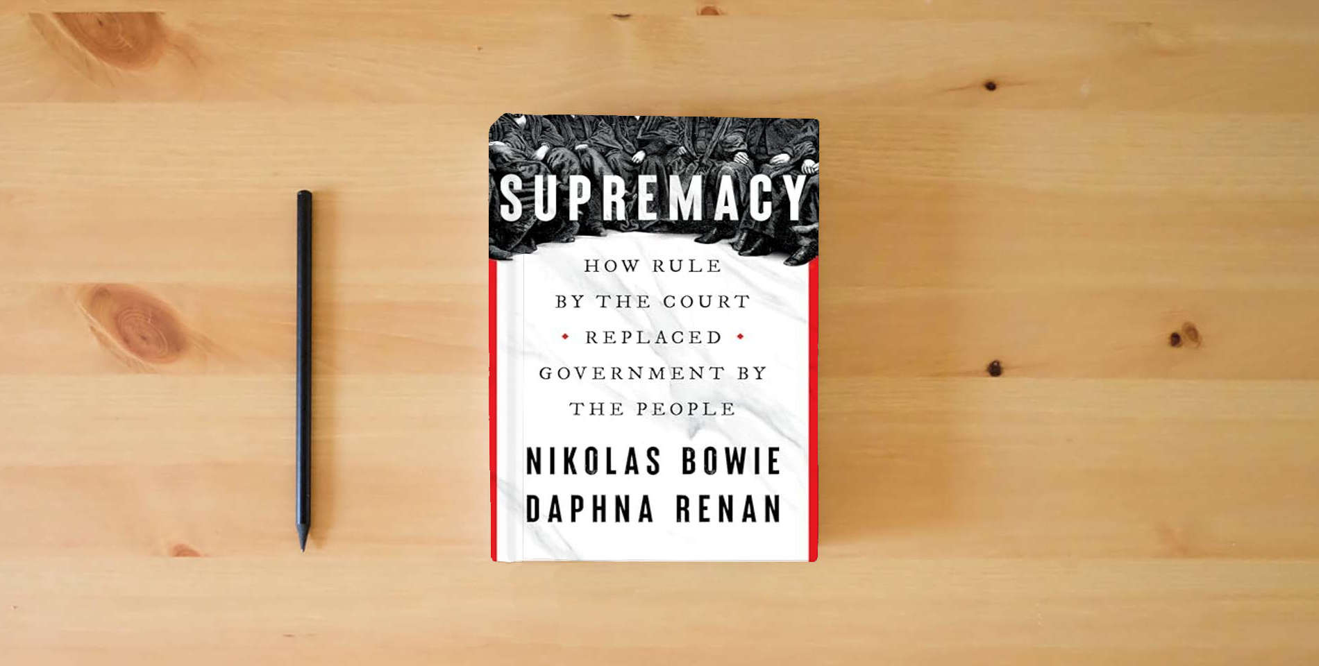 The book Supremacy: How Rule by the Court Replaced Government by the People is on the table