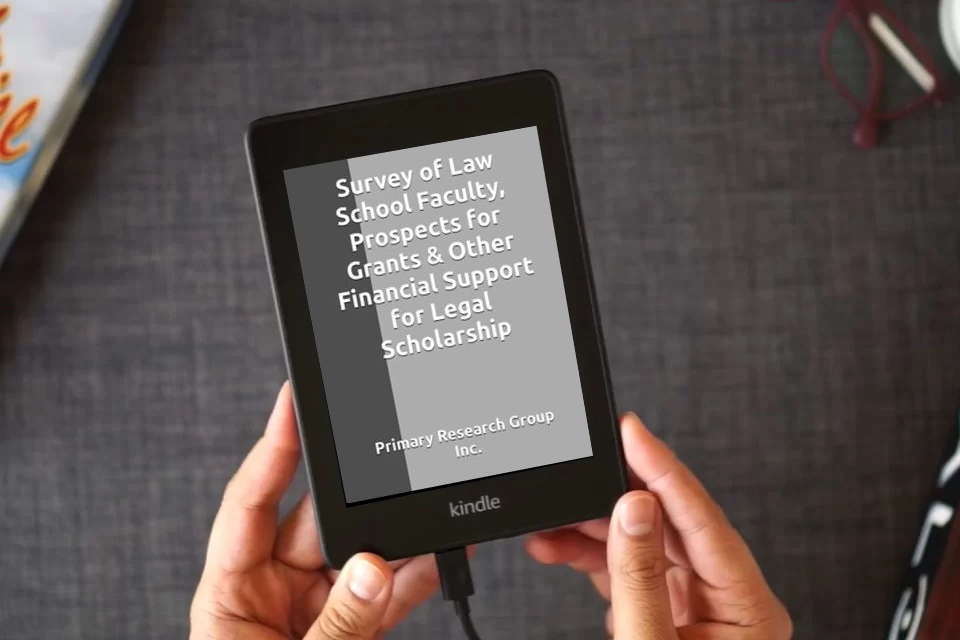Read Online Survey of Law School Faculty, Prospects for Grants & Other Financial Support for Legal Scholarship as a Kindle eBook
