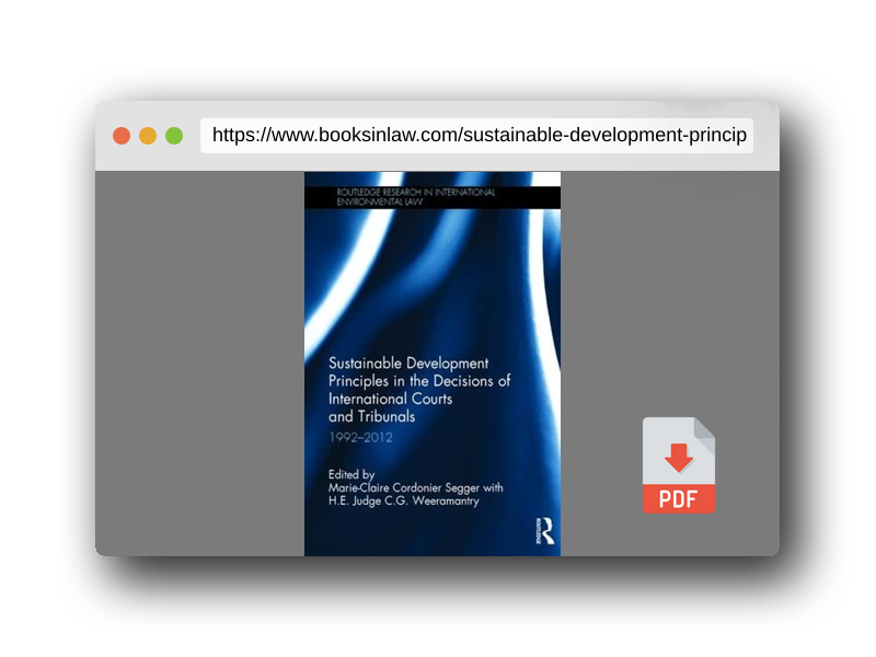 PDF Preview of the book Sustainable Development Principles in the Decisions of International Courts and Tribunals: 1992-2012 (Routledge Research in International Environmental Law)