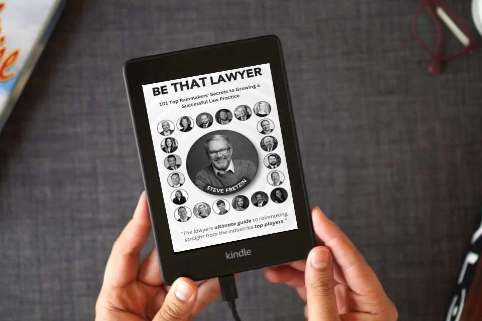 Read Online Be That Lawyer: 101 Top Rainmakers’ Secrets to Growing a Successful Law Practice as a Kindle eBook