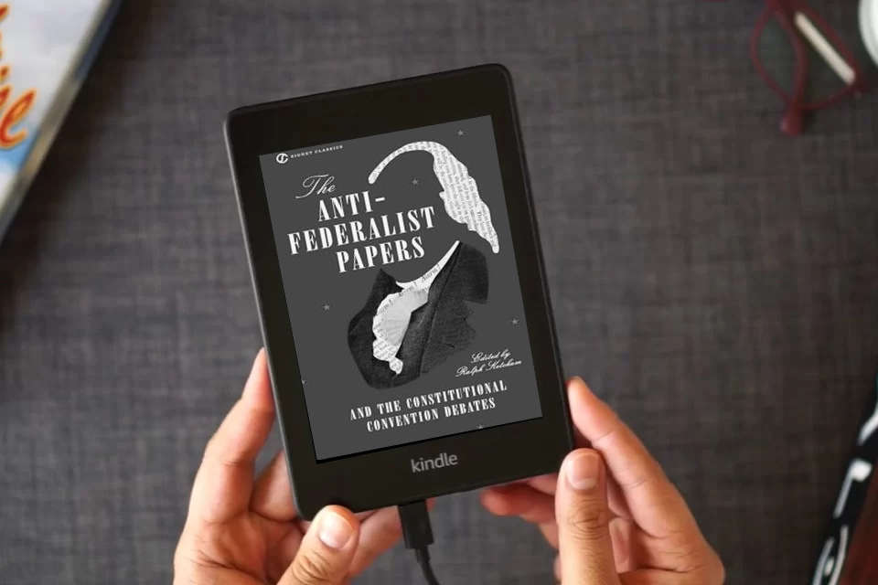 Read Online The Anti-Federalist Papers and the Constitutional Convention Debates (Signet Classics) as a Kindle eBook
