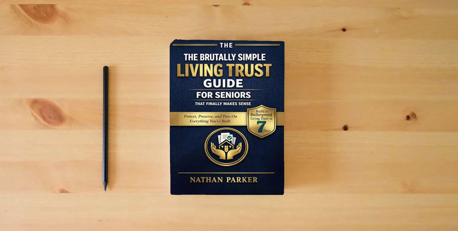 The book The Brutally Simple Living Trust Guide for Seniors That Finally Makes Sense: Build a Bulletproof Living Trust in 7 Days to Protect, Preserve, and Pass On Everything You’ve Built is on the table