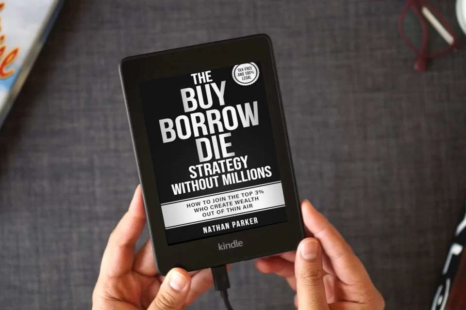 Read Online The Buy Borrow Die Strategy Without Millions: How to Join the Top 3% Who Create Wealth Out of Thin Air – Tax-Free and 100% Legal as a Kindle eBook