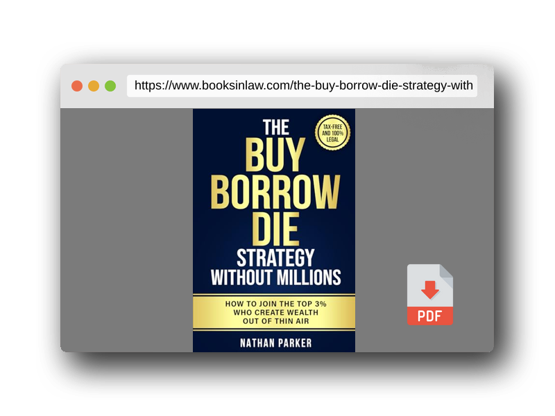 PDF Preview of the book The Buy Borrow Die Strategy Without Millions: How to Join the Top 3% Who Create Wealth Out of Thin Air – Tax-Free and 100% Legal