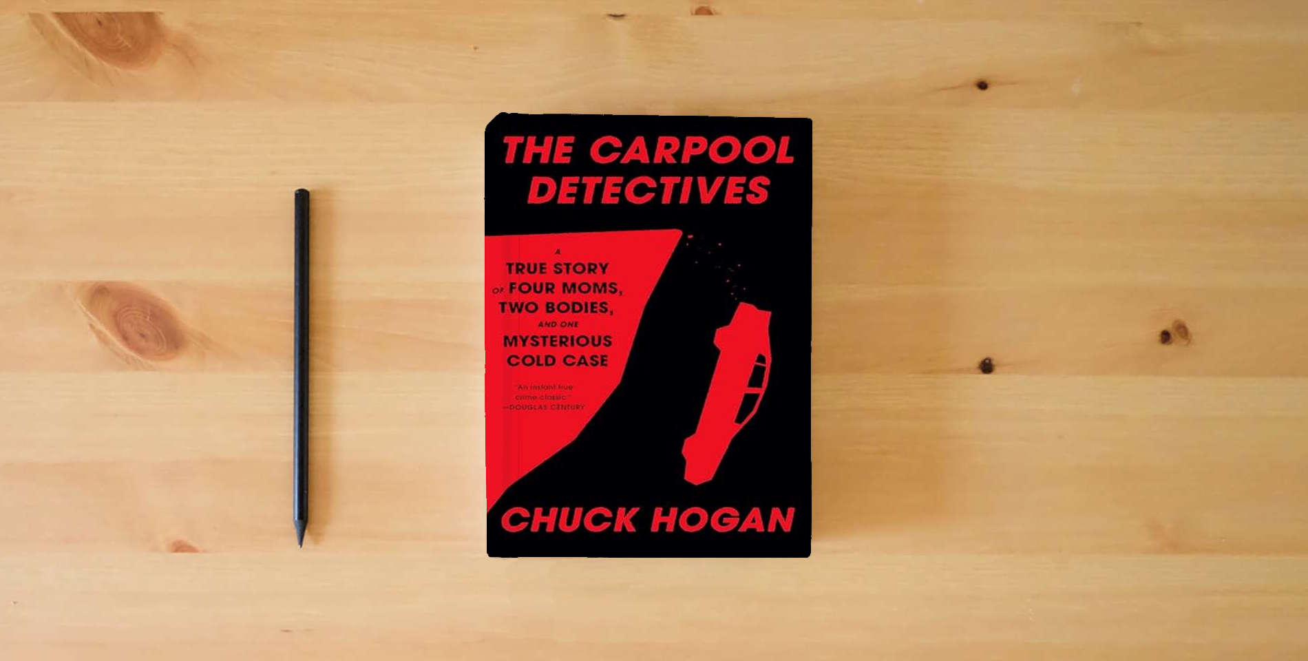 The book The Carpool Detectives: A True Story of Four Moms, Two Bodies, and One Mysterious Cold Case is on the table