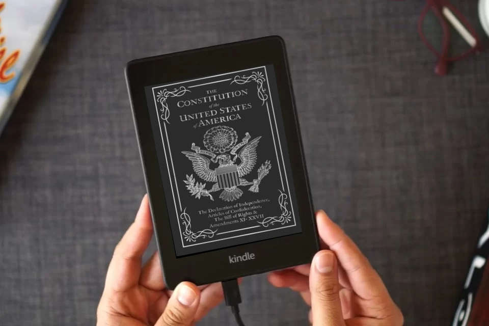 Read Online The Constitution of the United States of America: The Declaration of Independence, The Bill of Rights as a Kindle eBook