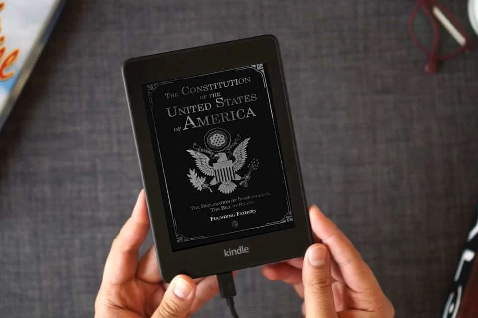 Read Online The Constitution of the United States of America: The Declaration of Independence, The Bill of Rights as a Kindle eBook