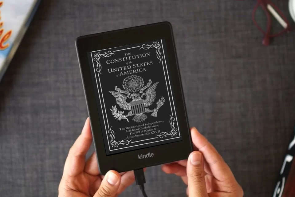 Read Online The Constitution of the United States of America: The Declaration of Independence, The Bill of Rights as a Kindle eBook