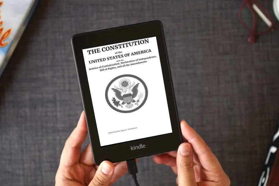 Read Online The Constitution of the United States of America: With the Articles of Federation, Declaration of Independence, Bill of Rights, and all the Amendments - Edited by Dvir Zagury Grynbaum as a Kindle eBook