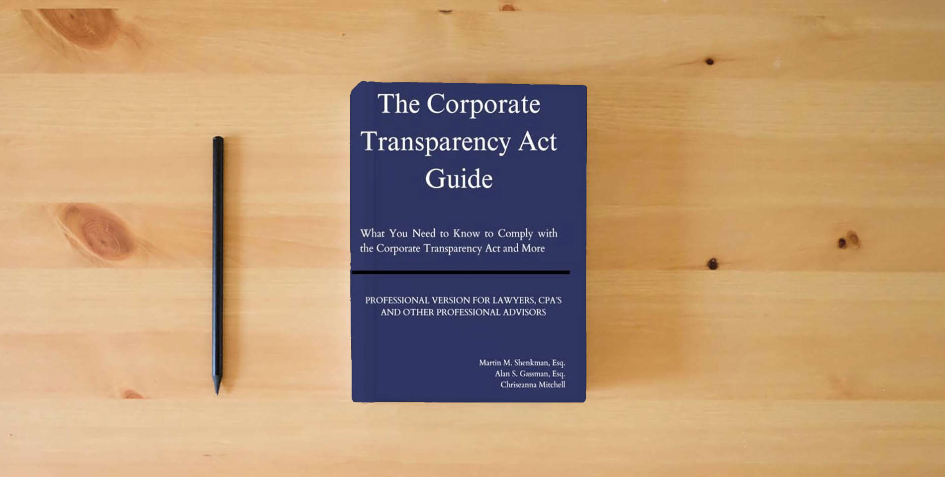 The book The Corporate Transparency Act Guide - Professional Version: What You Need to Know to Comply with the Corporate Transparency Act and More is on the table