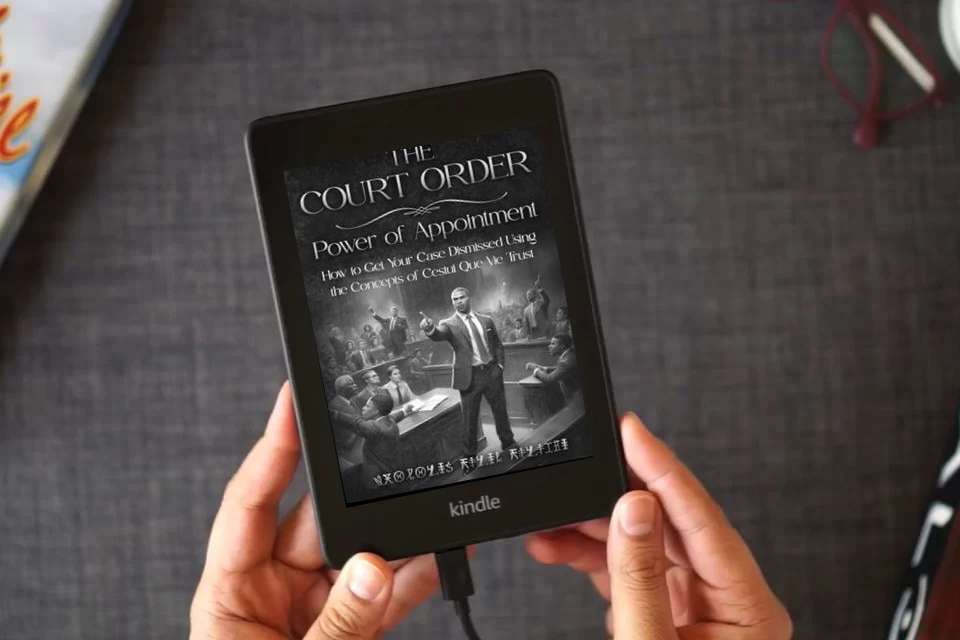 Read Online THE COURT ORDER: POWER OF APPOINTMENT: How to Get Your Case Dismissed Using the Concepts of Cestui Que Vie Trust as a Kindle eBook