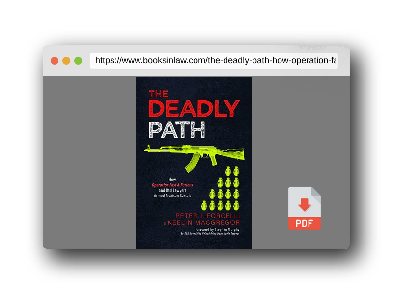 PDF Preview of the book The Deadly Path: How Operation Fast & Furious and Bad Lawyers Armed Mexican Cartels