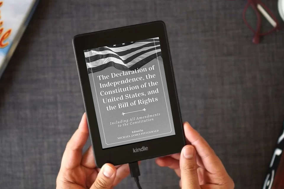 Read Online The Declaration of Independence, The Constitution of the United States, and The Bill of Rights as a Kindle eBook