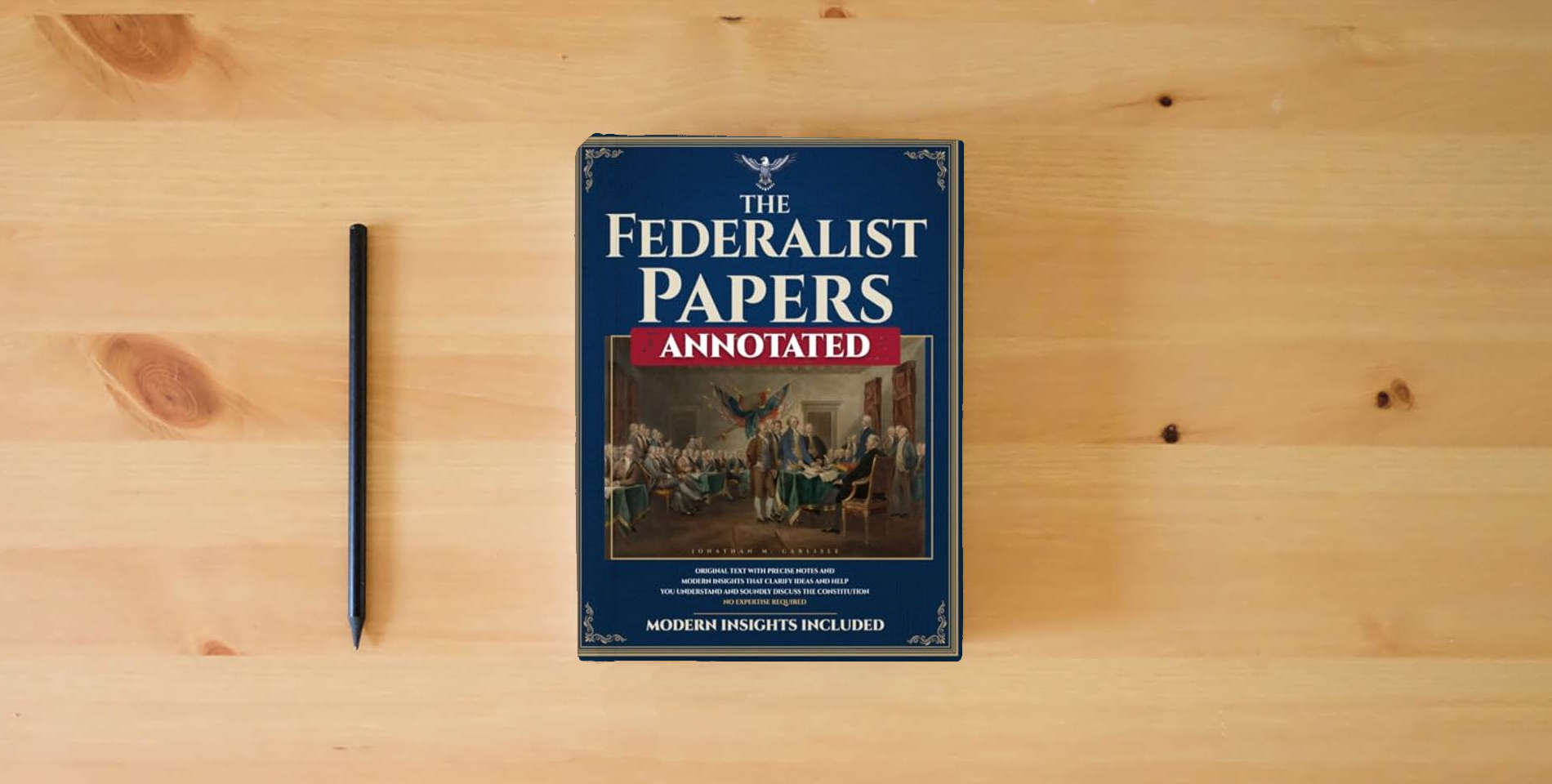The book The Federalist Papers (Annotated): Original Text with Precise Notes and Modern Insights that Clarify Ideas and Help You Understand and Soundly Discuss the Constitution. No Expertise Required. is on the table