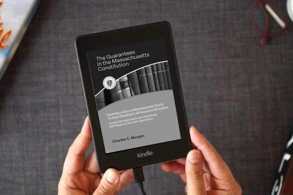 Read Online The Guarantees in the Massachusetts Constitution Imposing a Duty on Massachusetts Courts to Grant Standing to All Persons in All Actions as a Kindle eBook