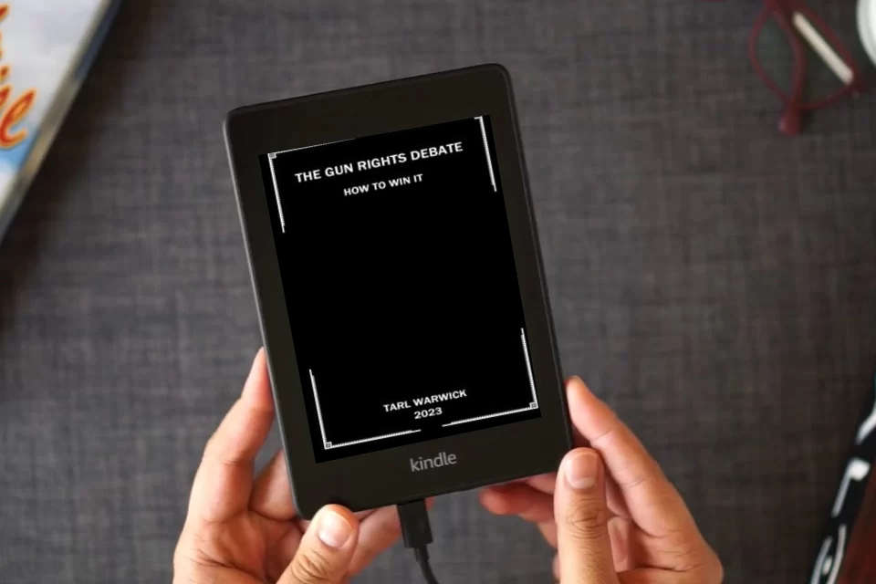 Read Online The Gun Rights Debate: How To Win It as a Kindle eBook
