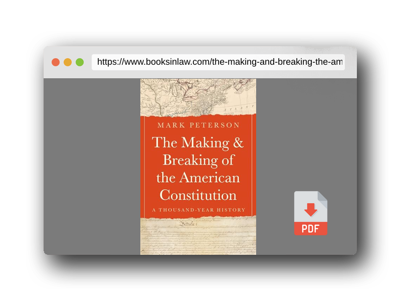 PDF Preview of the book The Making and Breaking of the American Constitution: A Thousand-Year History