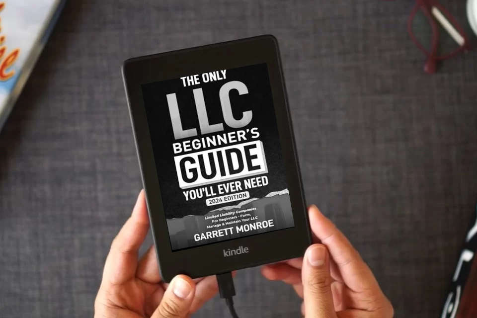 Read Online The Only LLC Beginners Guide You’ll Ever Need: Limited Liability Companies For Beginners - Form, Manage & Maintain Your LLC (Starting a Business Book) (How to Start a Business) as a Kindle eBook