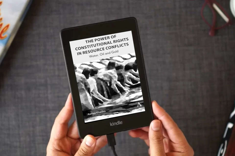 Read Online The Power of Constitutional Rights in Resource Conflicts: Water, Oil and Gold (Anthem Environment and Sustainability Initiative, 1) as a Kindle eBook