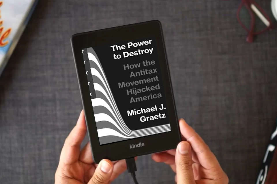Read Online The Power to Destroy: How the Antitax Movement Hijacked America as a Kindle eBook