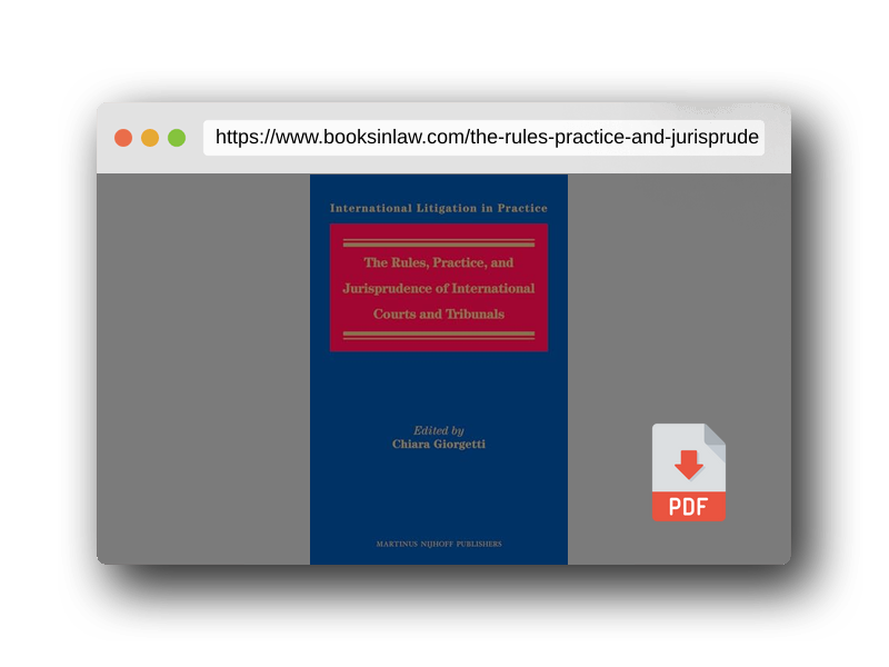 PDF Preview of the book The Rules, Practice, and Jurisprudence of International Courts and Tribunals (International Litigation in Practice, 4)