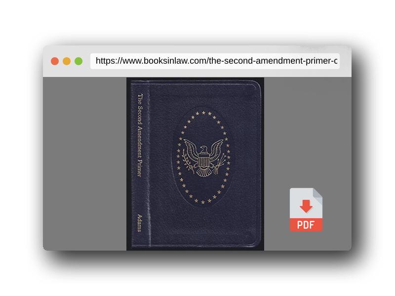 PDF Preview of the book THE SECOND AMENDMENT PRIMER A Citizens Guidebook to the History, Sources, and Authorities for the Constitutional Guarantee