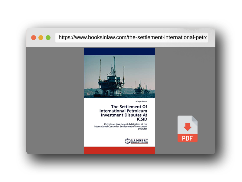 PDF Preview of the book The Settlement Of International Petroleum Investment Disputes At ICSID: Petroleum Investment Arbitration at the International Centre for Settlement of Investment Disputes