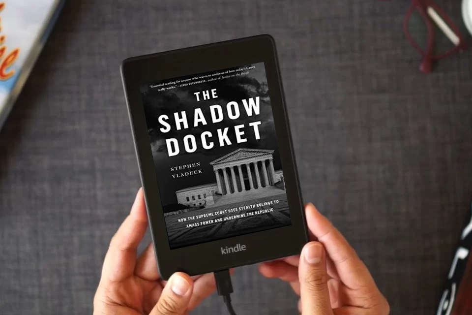 Read Online The Shadow Docket: How the Supreme Court Uses Stealth Rulings to Amass Power and Undermine the Republic as a Kindle eBook