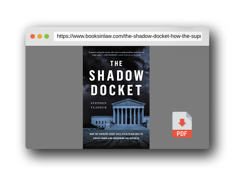 PDF Preview of the book The Shadow Docket: How the Supreme Court Uses Stealth Rulings to Amass Power and Undermine the Republic