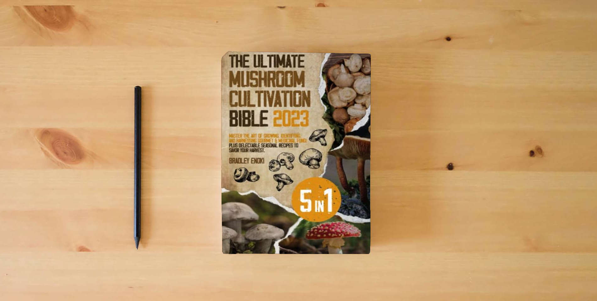 The book The Ultimate Mushroom Cultivation Bible 2023: [5 in 1]: Master the Art of Growing, Identifying, and Harnessing Gourmet & Medicinal Fungi - Plus Delectable Seasonal Recipes to Savor Your Harvest. is on the table