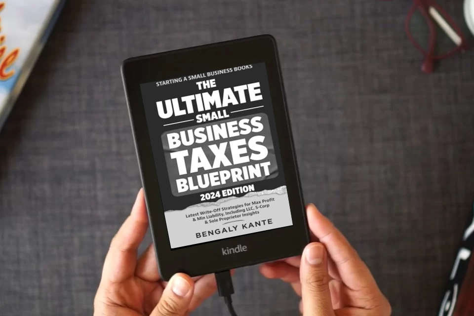 Read Online THE ULTIMATE SMALL BUSINESS TAXES BLUEPRINT: Latest Write-Off Strategies for Max Profit & Min Liability, Including LLC, S-Corp & Sole Proprietor Insights (Starting A Small Business Books) as a Kindle eBook