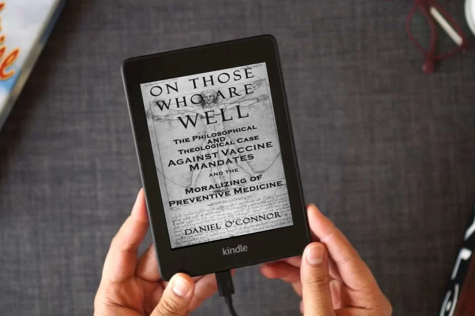 Read Online On Those Who Are Well: The Philosophical and Theological Case Against Vaccine Mandates and the Moralizing of Preventive Medicine as a Kindle eBook